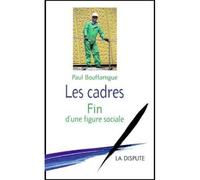 Cadres (Les) Fin d’une figure sociale - Paul Bouffartigue - La Dispute - broché - Etude