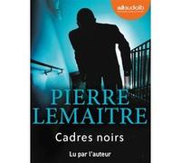 Cadres noirs Pierre Lemaitre (Auteur), Pierre Lemaitre (Lu par)