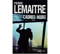 Pierre Lemaitre – Cadres noirs – Roman – Broché – Éditions Calmann-Lévy