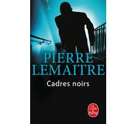 Cadres noirs - Pierre Lemaitre - Lgf - Poche - Roman