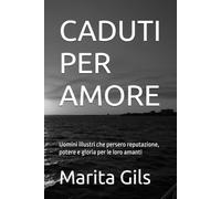 CADUTI PER AMORE: Uomini illustri che persero reputazione, potere e gloria per le loro amanti