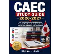 CAEC STUDY GUIDE 2026-2027: The Complete Canadian Adult Education Credential Prep Book with Practice Tests and Step-by-Step Strategies to Pass All 5 Subjects