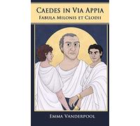 Caedes in Via Appia: Fabula Milonis et Clodii