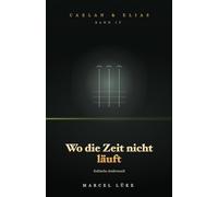 Caelan & Elias - Die Saga vom endlichen Feuer · Band 4 - Wo die Zeit nicht läuft