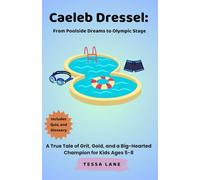 Caeleb Dressel: From Poolside Dreams to Olympic Stage: A True Tale of Grit, Gold, and a Big-Hearted Champion for Kids Ages 5-8
