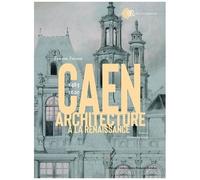 Caen 1483-1620 - Architecture À La Renaissance