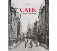 Caen à travers la carte postale ancienne - Muriel Maurice-Juhasz - Hc Eds - broché - Beau livre