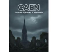 Caen: Lessons Unlearned In Normandy