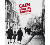 Caen sous les bombes, 1944: Témoignages