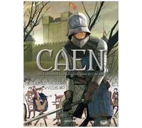 Caen Tome 1 - De Guillaume Le Conquérant À La Guerre De Cent Ans - De 210 À 1450 Après J-C