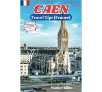 Caen Travel Tips (France): Discover the most up-to-date and amazing places to explore in Caen, along with current information and guides on when to go, what to do, and the best places to see