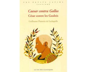 Caesar contra Gallos. César contre les Gaulois Edition bilingue français-latin - Guillaume Flamerie de Lachapelle - La Vie des Classiques - broché - Méthode de langue
