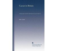 Caesar in Britain: Selections from the fourth & fifth books of Caesar's Gallic war