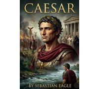 CAESAR: Lettura Graduata in Inglese Livello B1-B2: La Biografia di Giulio Cesare - Imparare l'Inglese con la Storia e il Vocabolario Intermedio