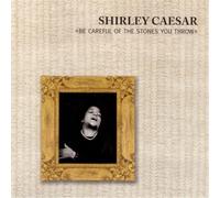 Caesar, Shirley - Be Careful of The Stones You Throw