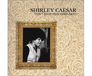 Caesar, Shirley - Don't Drive Your Mama Away