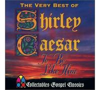 Caesar, Shirley - to Be Like Him: Very Best of