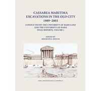 Caesarea Maritima Excavations In The Old City 1989-2003 Final Reports, Volume 1