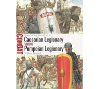 Caesarian Legionary vs Pompeian Legionary: Rome’s Civil War 49-45 BC