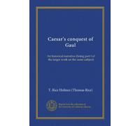 Caesar's conquest of Gaul (Vol-1): An historical narrative (being part I of the larger work on the same subject)