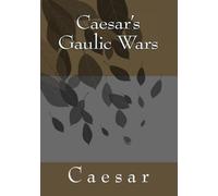 Caesar's Gaulic Wars: The Commentaries of Caius Julius Caesar