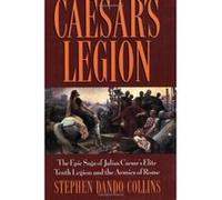 Caesar's Legion: The Epic Saga of Julius Caesar's Elite Tenth Legion and the Armies of Rome Dando-Collins, Stephen (Auteur)