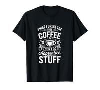 Café Amusant Disant d'abord Que Je Bois Puis Faites des Trucs d'apprenti T-Shirt