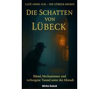 Café Anno 1535 - Die Lübeck-Krimis: Die Schatten von Lübeck: Rätsel, Mechanismen und verborgene Tunnel unter der Altstadt (Band 2)