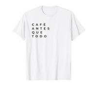 Café Antes Que Todo | Cultural Irony Design T-Shirt