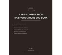 Cafe & Coffee Shop Daily Operations Log Book: Daily Opening & Closing Checklist, Drink Sales Tracker, Equipment Checks and Inventory Records for Cafe Owners and Baristas