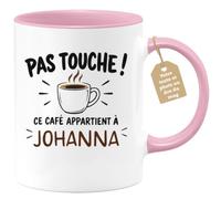 Café-Croissant - Mug Pas Touche Ce Café Appartient À Johanna - Rose/Céramiq | Mug pas touche ce café appartient à Johanna, design fun