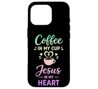Café dans ma Tasse Jésus dans Mon cœur Foi chrétienne Coque pour iPhone 16 Pro