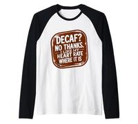 Café décaféiné ? Non merci, j'aime mon rythme cardiaque où il est amusant Manche Raglan