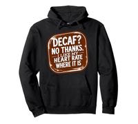 Café décaféiné ? Non merci, j'aime mon rythme cardiaque où il est amusant Sweat à Capuche