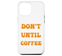 café du Matin, ne me Parlez Pas Avant d'avoir Pris Mon café Coque pour iPhone 12 Pro Max