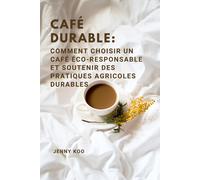 Café Durable: Comment Choisir Un Café Éco-Responsable Et Soutenir Des Pratiques Agricoles Durables