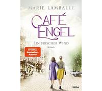 Café Engel: Ein frischer Wind - Saga um eine Wiesbadener Familie und ihr Traditionscafé. Roman