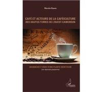 Café et acteurs de la caféiculture des hautes terres de l'Ouest-Cameroun Martin Kuete (Auteur)