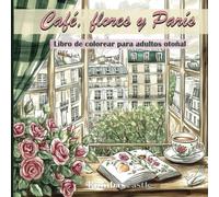 Café, Flores Y París: Libro Para Colorear