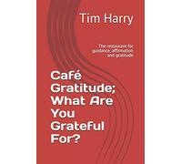 Café Gratitude; What Are You Grateful For?: The restaurant for guidance, affirmation and gratitude