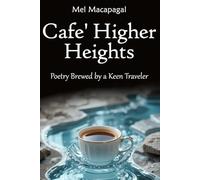 Cafe’ Higher Heights: Poetry Brewed By A Keen Traveler
