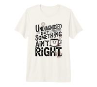 Café Humour Non diagnostiqué mais Quelque Chose n'est Pas Correct T-Shirt Haut de Gamme