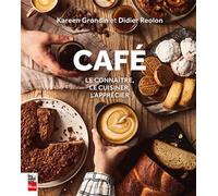 Cafe. le connaitre, le cuisiner, l'apprecier Le connaître, le cuisiner, l'apprécier - REOLON DIDIER - La Presse - cartonné - Beau livre