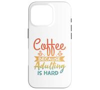 Café Parce Que C'est Dur d'être Adulte - Drôle de Parents Coque pour iPhone 16 Pro