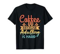 Café Parce Que C'est Dur d'être Adulte - Drôle de Parents T-Shirt