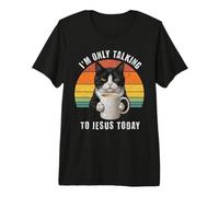 Café pour Chat « I'm Only Talking to Jesus Today » T-Shirt Haut de Gamme