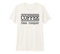 Café Puis conquérir la Motivation du Matin T-Shirt Haut de Gamme