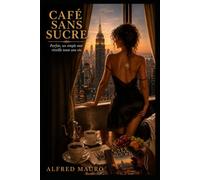 Café sans sucre?: Parfois, un simple mot réveille toute une vie.