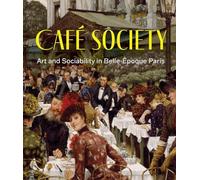 Café Society: Art and Sociability in Belle Époque Paris