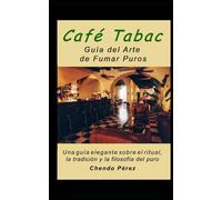 Café Tabac: Guía del Arte de Fumar Puros para Caballeros: Una guía elegante sobre el ritual, la tradición y la filosofía del puro
